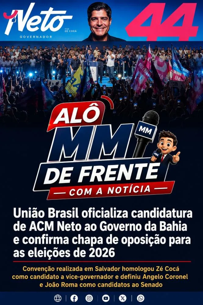 União Brasil oficializa candidatura de ACM Neto ao Governo da Bahia e confirma chapa de oposição para as eleições de 2026